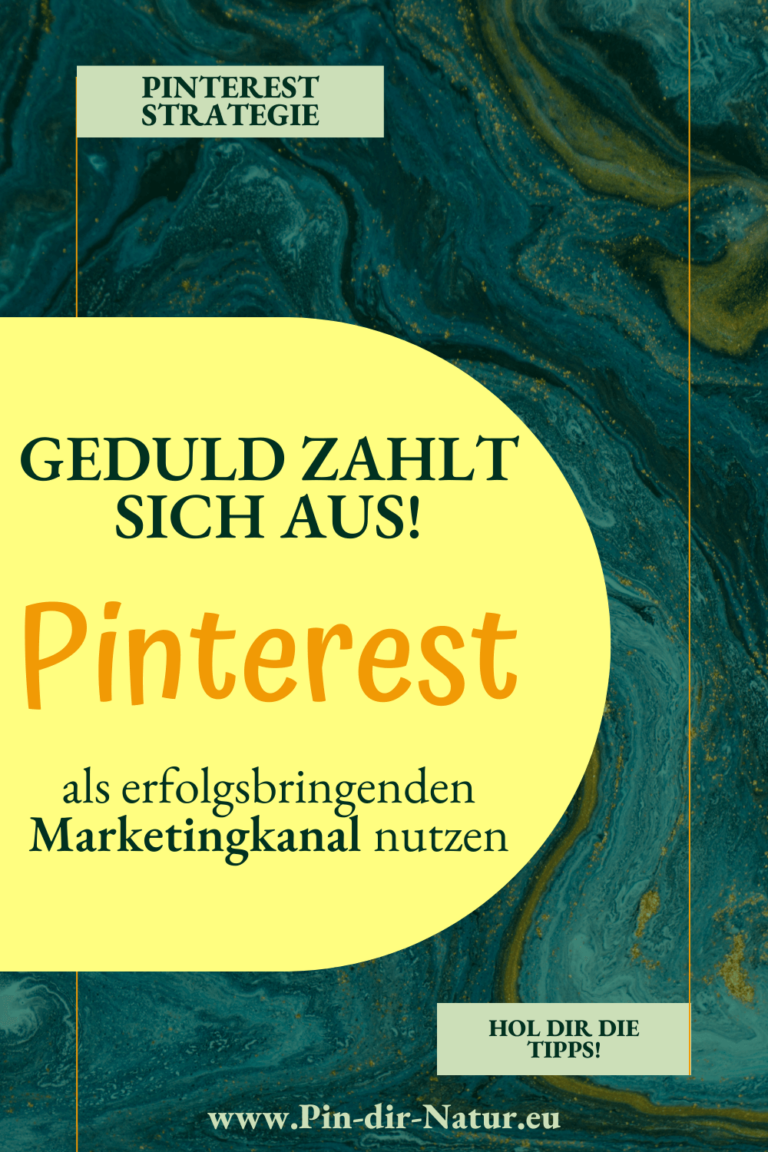 Pinterest Pin mit Schriftzug "Geduld zahlt sich aus - Pinterest als erfolgsbringenden Marketeingkanal nutzen"
