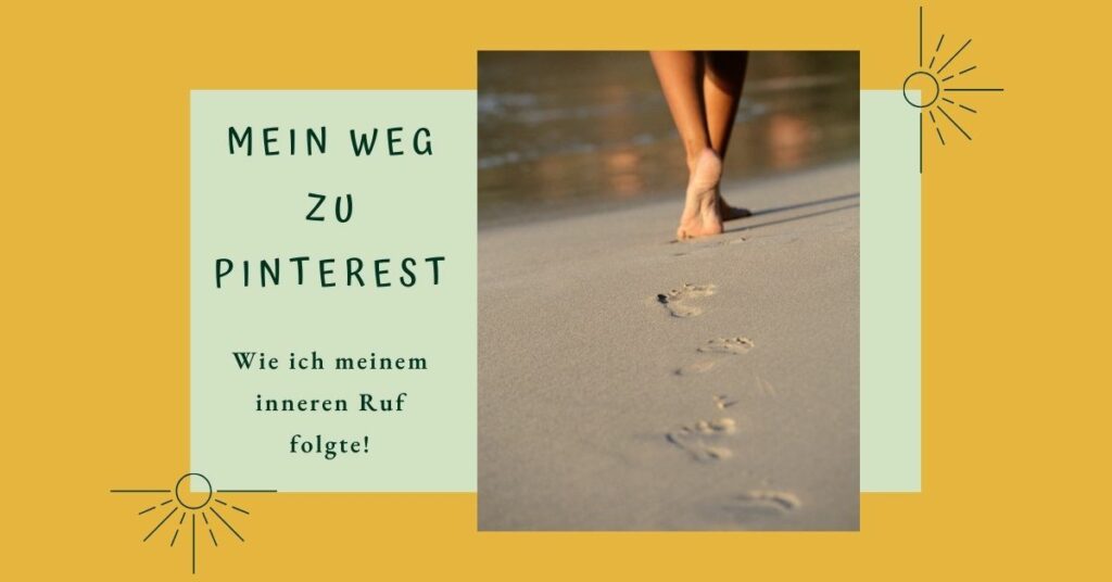 Mein Weg zu Pinterest, wie ich meinem inneren Ruf folgte. Gelber Hintergrund mit hellgrünem Rechteck. Links auf dem Rechteck ist die Schrift und rechts ist ein Bild von Füßen die durch den Sand laufen und Fußabdrücke hinterlassen.